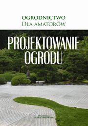 ksiazka tytu: Projektowanie ogrodu autor: Praca zbiorowa, O-press