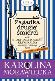 Zagadka drugiej mierci czyli klasyczna powie kryminalna o wdowie, zakonnicy i psie, Karolina Morawiecka