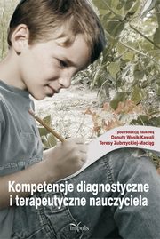 Kompetencje diagnostyczne i terapeutyczne nauczyciela, Danuta Wosik-Kawala, Teresa Zubrzycka-Macig