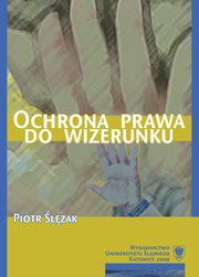 ksiazka tytu: Ochrona prawa do wizerunku - 01 Rozdz 1-2, Pojcie wizerunku jako przedmiotu ochrony, Podmiot prawa do wizerunku autor: Piotr lzak