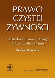 ksiazka tytu: Prawo czystej ywnoci. Od Kodeksu Hammurabiego do Codex Alimentarius autor: Stanisaw Kowalczyk