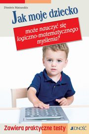 ksiazka tytu: Jak moje dziecko moe nauczy si logiczno-matematycznego mylenia autor: Dimitris Matzarakis