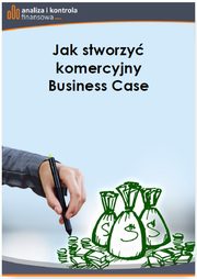 ksiazka tytu: Jak stworzy komercyjny Business Case autor: Barbara Dbrowska