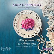 Saga maopolska. Tom 2. Wspomnienia w kolorze sepii, Anna J. Szepielak