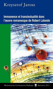 ksiazka tytu: Immanence et transtextualit dans l?oeuvre romanesque de Robert Lalonde autor: Krzysztof Jarosz