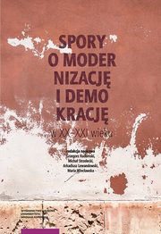 ksiazka tytu: Spory o modernizacj i demokracj w XX-XXI wieku autor: 