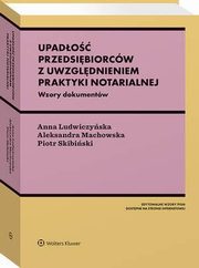 Upado przedsibiorcw z uwzgldnieniem praktyki notarialnej. Ze wzorami, Aleksandra Machowska, Piotr Skibiski, Anna Ludwiczyska
