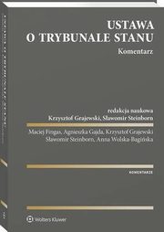 Ustawa o Trybunale Stanu. Komentarz, Sawomir Steinborn, Agnieszka Gajda, Krzysztof Grajewski, Maciej Fingas, Anna Wolska-Bagiska