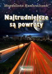 ksiazka tytu: Najtrudniejsze s powroty autor: Magdalena Komorniczak