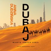 Dubaj. Miasto innych ludzi, Anna Dudziska