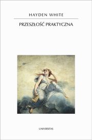 Przeszo praktyczna, Hayden White