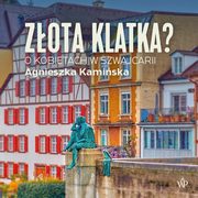 Zota klatka. O kobietach w Szwajcarii, Agnieszka Kamiska