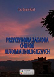 ksiazka tytu: Przyczynowa zagadka chorb autoimmunologicznych - Przyczynowa zagadk WSKAZWKI STYLU YCIA autor: Ewa Danuta Biaek