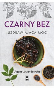 Czarny bez. Uzdrawiajca moc, Agata Lewandowska
