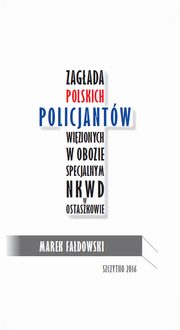 ksiazka tytu: Zagada polskich policjantw wizionych w obozie specjalnym NKWD w Ostaszkowie (wrzesie 1939 - maj 1940) autor: Marek Fadowski