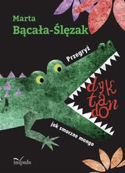 Przegry dyktando jak smaczne mango. Teksty ortograficzne dla uczniw klas IV?VI szkoy podstawowej, Bcaa-lzak Marta
