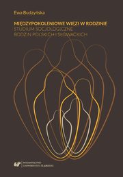 ksiazka tytu: Midzypokoleniowe wizi w rodzinie. Studium socjologiczne rodzin polskich i sowackich autor: Ewa Budzyska