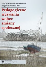 ksiazka tytu: Pedagogiczne wyzwania wobec zmiany spoecznej - 01 Postp w biotechnologii oraz medycynie szans i zagroeniem wspczesnego wiata ? wybrane aspekty autor: Beata Ecler-Noco, Monika Frania, Magorzata Kitliska-Krl