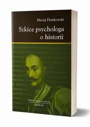 Szkice psychologa o historii, Maciej Dymkowski
