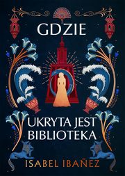 ksiazka tytu: Gdzie ukryta jest biblioteka autor: Isabel Ibanez