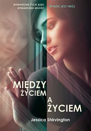 ksiazka tytu: Midzy yciem a yciem autor: Jessica Shirvington