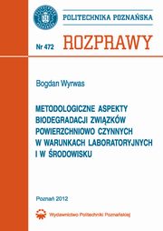 Metodologiczne aspekty biodegradacji zwizkw powierzchniowo czynnych w warunkach laboratoryjnych i w rodowisku, Bogdan Wyrwas