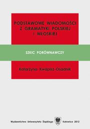 ksiazka tytu: Podstawowe wiadomoci z gramatyki polskiej i woskiej - 03 Rozdz. 2, cz. 2. Morfologia: Czasownik; Przyswek; Przyimek; Spjnik; Wykrzyknik autor: Katarzyna Kwapisz-Osadnik