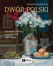 Dwr polski. Literackie obrazy w prozie XIX i XX wieku, Emanuela Tatarkiewicz