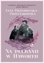 Na plebanii w Haworth, Anna Przedpeska-Trzeciakowska