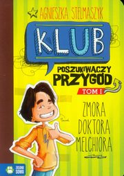 ksiazka tytu: Klub Poszukiwaczy Przygd tom 1 Zmora doktora Melchiora autor: Agnieszka Stelmaszyk