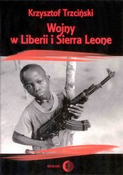 ksiazka tytu: Wojny w Liberii i Sierra Leone (1989-2002) Geneza, przebieg i nastpstwa autor: Krzysztof Trzciski