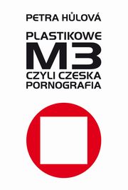 Plastikowe M3, czyli czeska pornografia, Petra Hulova