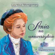 ksiazka tytu: Ania z Zielonego Wzgrza - Ania na uniwersytecie autor: Lucy Maud Montgomery