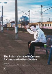 The Polish Vernacular Culture: A Comparative Perspective, Pawe Dobrosielski, Marcin Napirkowski