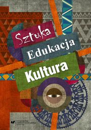 ksiazka tytu: Sztuka - edukacja - kultura - 16 Przeamywanie stereotypw w edukacji artystycznej na przykadzie Midzynarodowych Warsztatw Niepokoju Twrczego 