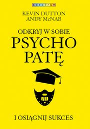 Odkryj w sobie psychopat i osignij sukces, Kevin Dutton, Andy McNab