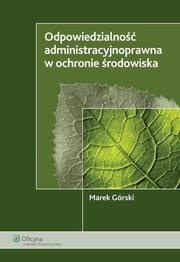 ksiazka tytu: Odpowiedzialno administracyjnoprawna w ochronie rodowiska autor: Marek Grski