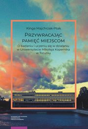 Przywracajc pami miejscom, Kinga Majchrzak-Ptak