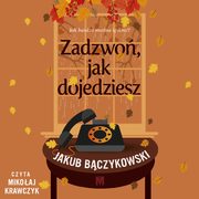 ksiazka tytu: Zadzwo, jak dojedziesz autor: Jakub Bczykowski