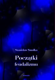 Pocztki feudalizmu, Stanisaw Smolka