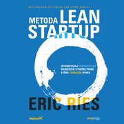 Metoda Lean Startup. Wykorzystaj innowacyjne narzdzia i stwrz firm, ktra zdobdzie rynek, Eric Ries