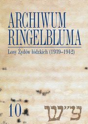 Archiwum Ringelbluma. Konspiracyjne Archiwum Getta Warszawy, tom 10, Losy ydw dzkich (1939-1942), 