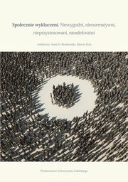 Spoecznie wykluczeni. Niewygodni, nienormatywni, nieadekwatni, 