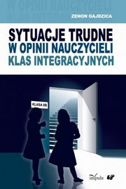 Sytuacje trudne w opinii nauczycieli klas integracyjnych, Zenon Gajdzica