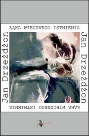 ksiazka tytu: ka wiecznego istnienia autor: Jan Drzedon