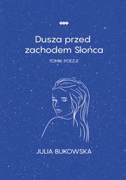 ksiazka tytu: Dusza przed zachodem Soca autor: Julia Bukowska