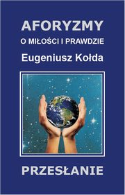ksiazka tytu: Aforyzmy o mioci i prawdzie autor: Eugeniusz Koda