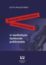 ksiazka tytu: Strategie dziennikarzy i ich rozmwcw w medialnym dyskursie publicznym autor: Edyta Pauszyska