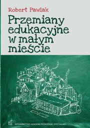 Przemiany edukacyjne w maym miecie, Robert Pawlak