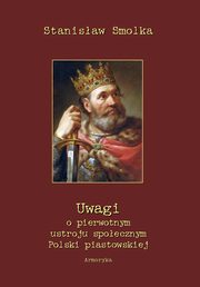 Uwagi o pierwotnym ustroju spoecznym Polski piastowskiej, Stanisaw Smolka